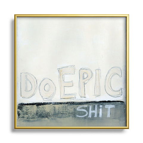 Sophia Buddenhagen Do Epic Shitt Square Metal Framed Art Print