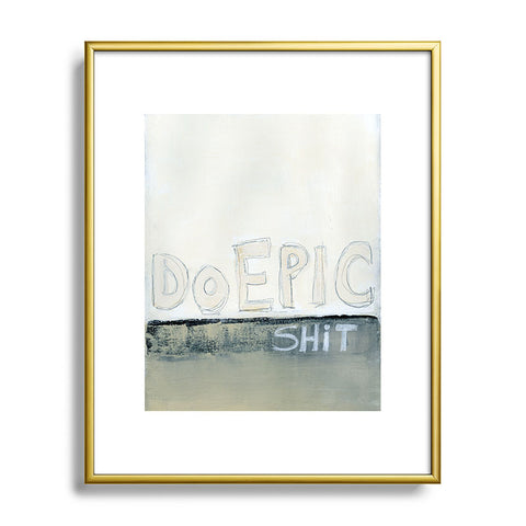 Sophia Buddenhagen Do Epic Shitt Metal Framed Art Print
