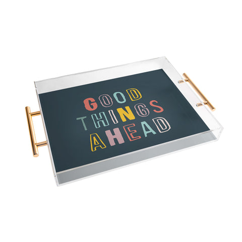 The Motivated Type Good Things Ahead Acrylic Tray