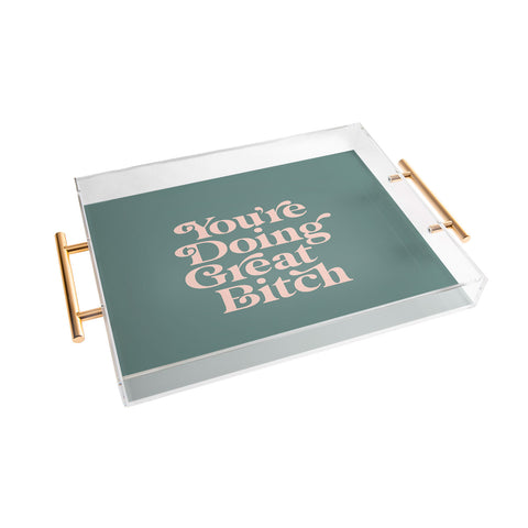The Motivated Type YOURE DOING GREAT BITCH green Acrylic Tray