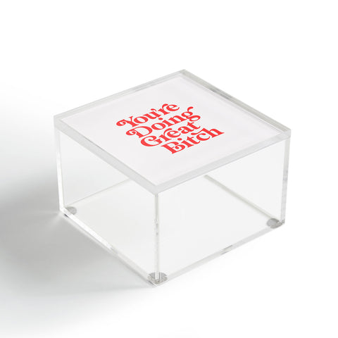 The Motivated Type Youre Doing Great Bitch Red Acrylic Box