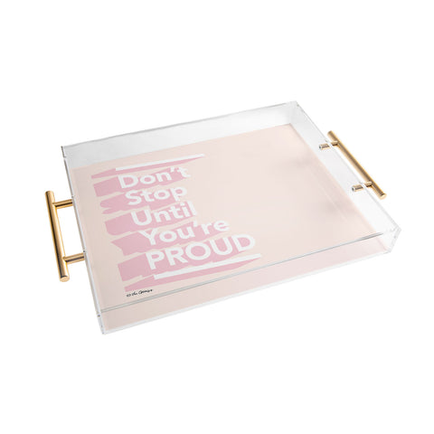 The Optimist Dont Stop Until Youre Proud Acrylic Tray
