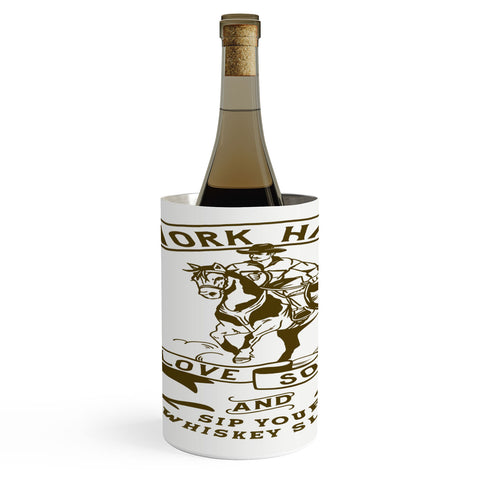 The Whiskey Ginger Work Hard Love Soft and Sip Your Whiskey Wine Chiller