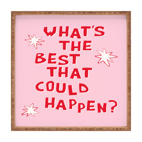 thespacehouse Whats The Best That Could Happen 2 Square Tray