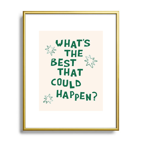 thespacehouse Whats The Best That Could Happen 3 Metal Framed Art Print