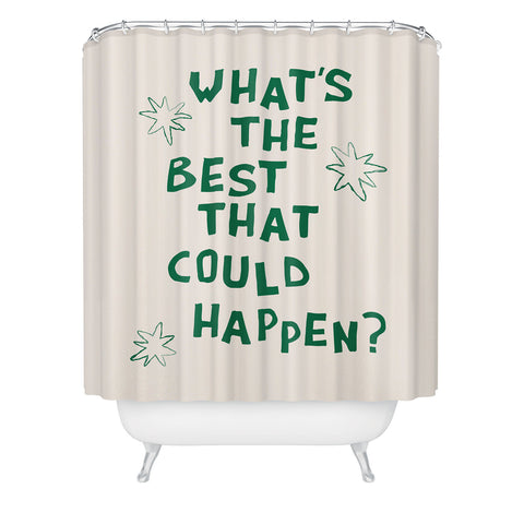 thespacehouse Whats The Best That Could Happen 3 Shower Curtain