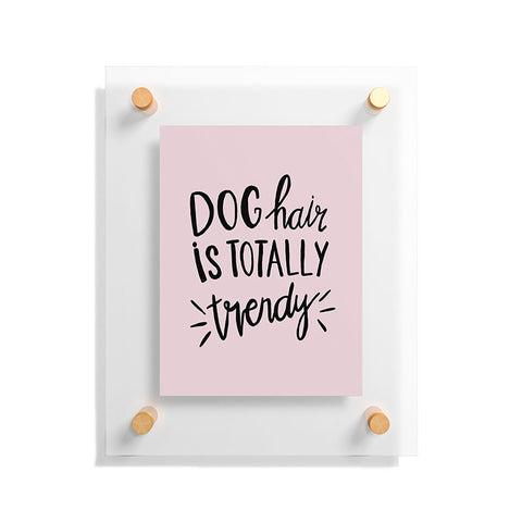 Allyson Johnson Dog hair is trendy Floating Acrylic Print