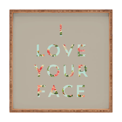 Allyson Johnson Floral I Love Your Face Square Tray