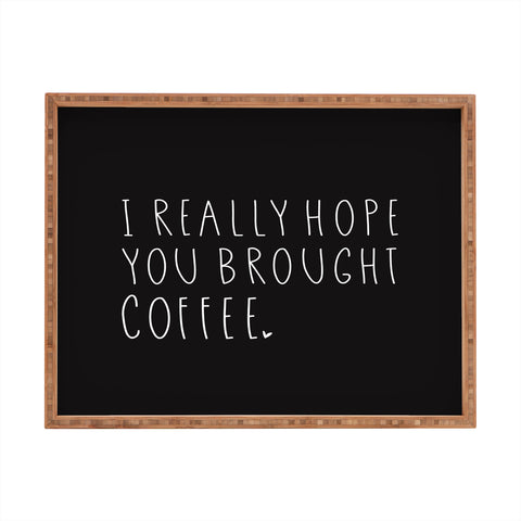 Allyson Johnson Hope you brought coffee Rectangular Tray