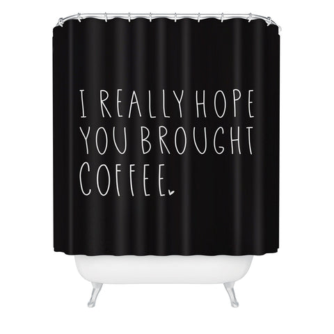 Allyson Johnson Hope you brought coffee Shower Curtain