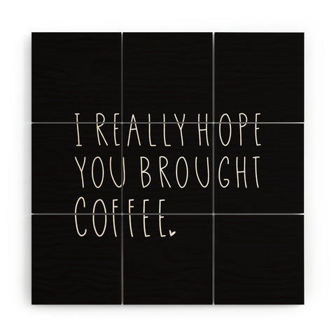 Allyson Johnson Hope you brought coffee Wood Wall Mural