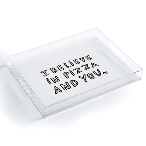 Allyson Johnson I believe in pizza and you Acrylic Tray