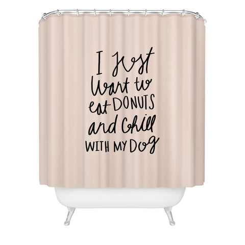 Allyson Johnson I just want to eat donuts and chill with my dog Shower Curtain