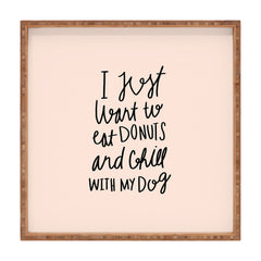 Allyson Johnson I just want to eat donuts and chill with my dog Square Tray