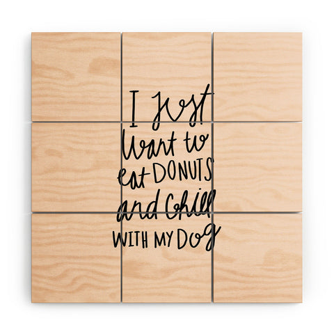 Allyson Johnson I just want to eat donuts and chill with my dog Wood Wall Mural