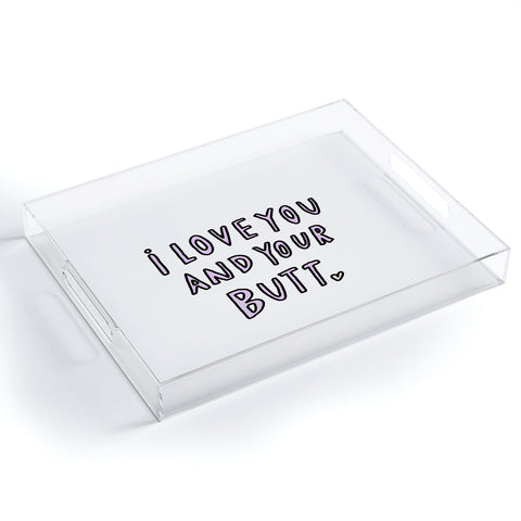Allyson Johnson I love you and your butt Acrylic Tray