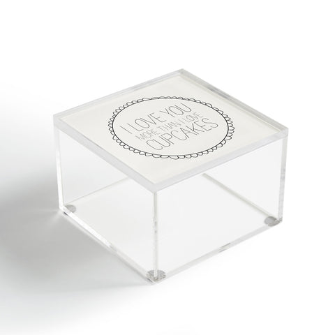 Allyson Johnson I Love You More Than Cupcakes Acrylic Box