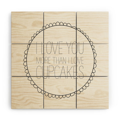 Allyson Johnson I Love You More Than Cupcakes Wood Wall Mural