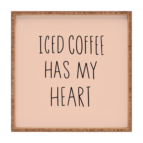 Allyson Johnson Iced coffee has my heart Square Tray