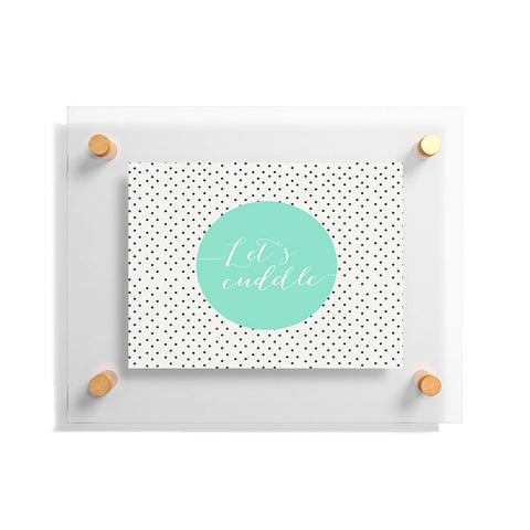 Allyson Johnson Lets Cuddle Floating Acrylic Print