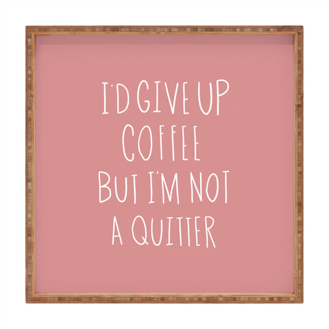 Allyson Johnson Not a coffee quitter Square Tray