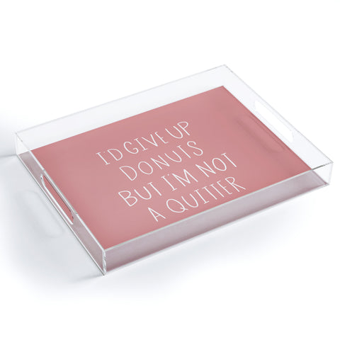 Allyson Johnson Not a donut quitter Acrylic Tray