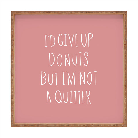 Allyson Johnson Not a donut quitter Square Tray