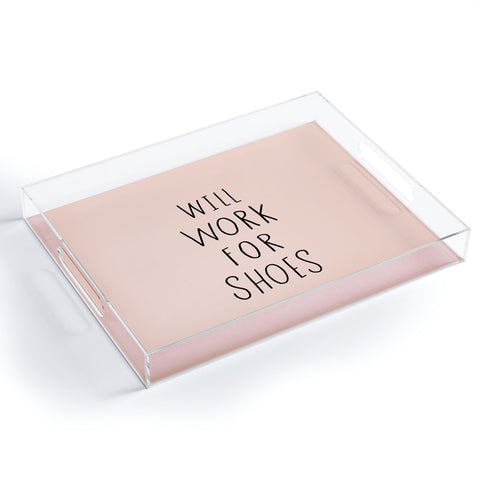 Allyson Johnson Will work for shoes Acrylic Tray