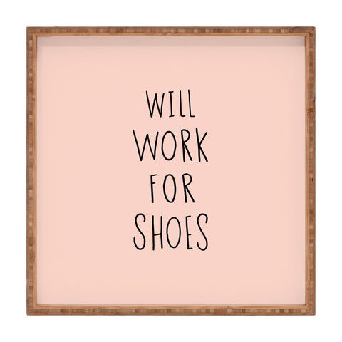 Allyson Johnson Will work for shoes Square Tray