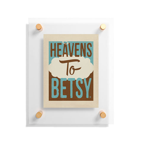 Anderson Design Group Heavens To Betsy Floating Acrylic Print
