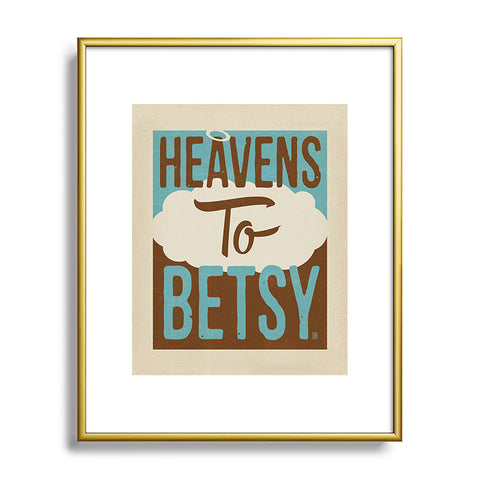 Anderson Design Group Heavens To Betsy Metal Framed Art Print