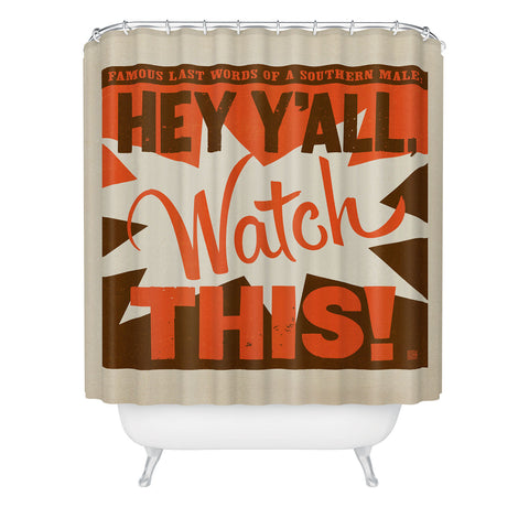 Anderson Design Group Hey Yall Watch This Shower Curtain