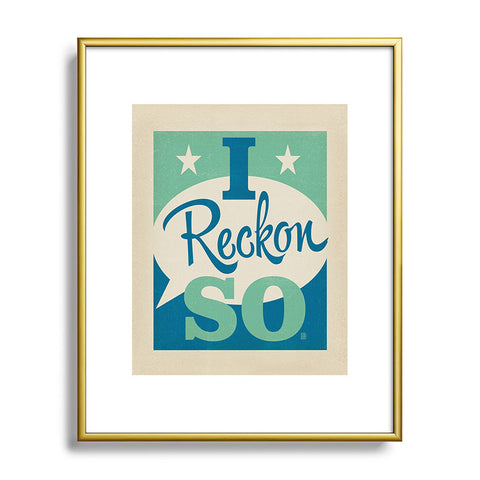 Anderson Design Group I Reckon So Metal Framed Art Print