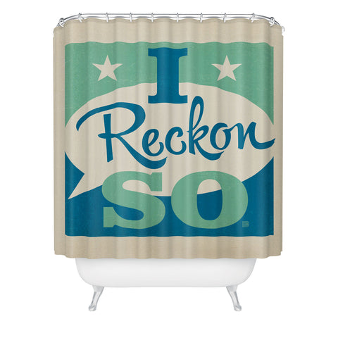 Anderson Design Group I Reckon So Shower Curtain