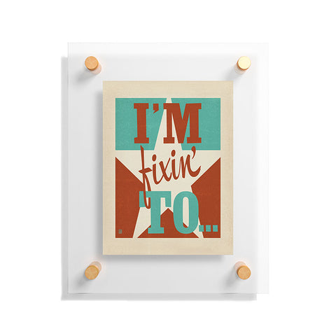 Anderson Design Group Im Fixin To Floating Acrylic Print