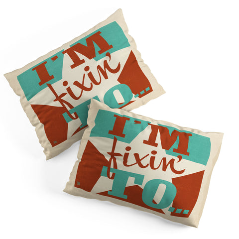 Anderson Design Group Im Fixin To Pillow Shams