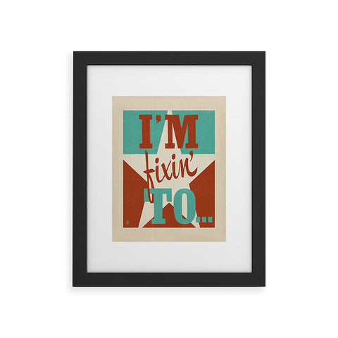 Anderson Design Group Im Fixin To Framed Art Print