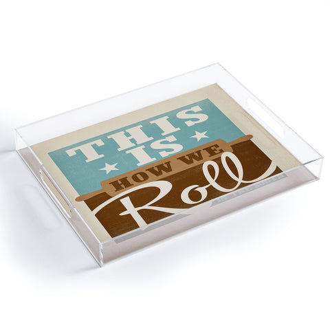 Anderson Design Group This Is How We Roll Acrylic Tray