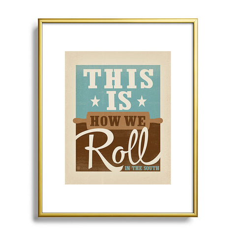 Anderson Design Group This Is How We Roll Metal Framed Art Print