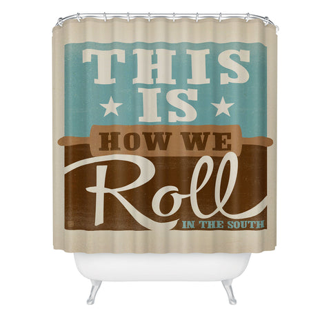 Anderson Design Group This Is How We Roll Shower Curtain