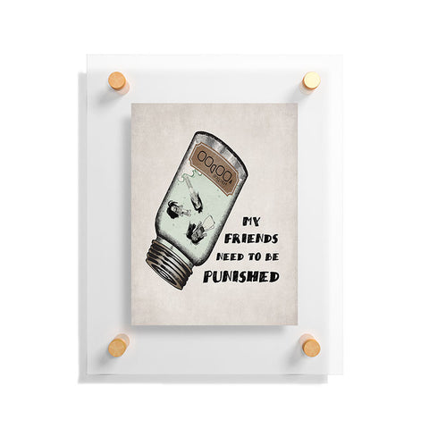 Belle13 My Friends Need To Be Punished Floating Acrylic Print
