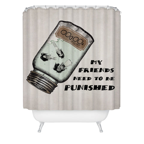 Belle13 My Friends Need To Be Punished Shower Curtain