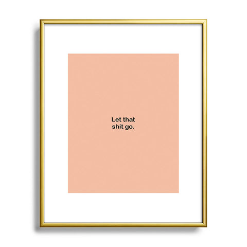 Bohomadic.Studio Let That Shit Go Quote Typog Metal Framed Art Print