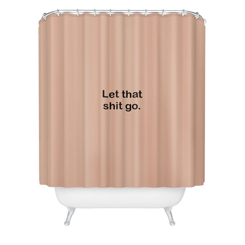 Bohomadic.Studio Let That Shit Go Quote Typog Shower Curtain