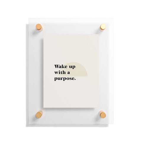 Bohomadic.Studio Wake Up With A Purpose Motivational Quote Floating Acrylic Print
