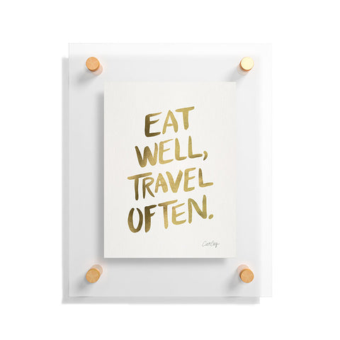 Cat Coquillette Eat Well Travel Often Gold Floating Acrylic Print