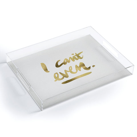 Cat Coquillette I Cant Even Gold Ink Acrylic Tray