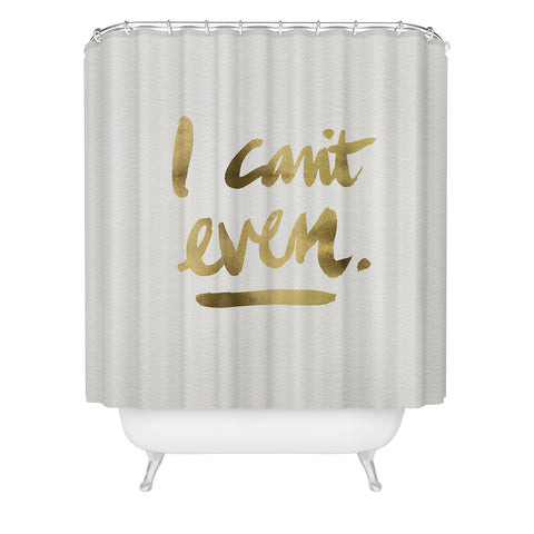 Cat Coquillette I Cant Even Gold Ink Shower Curtain