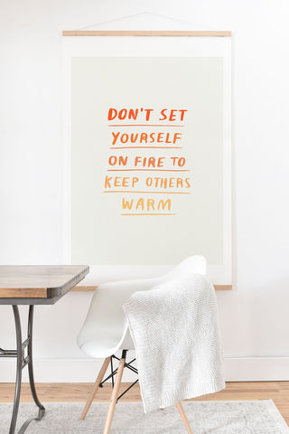 Charly Clements Dont Set Yourself On Fire Quote Art Print And Hanger