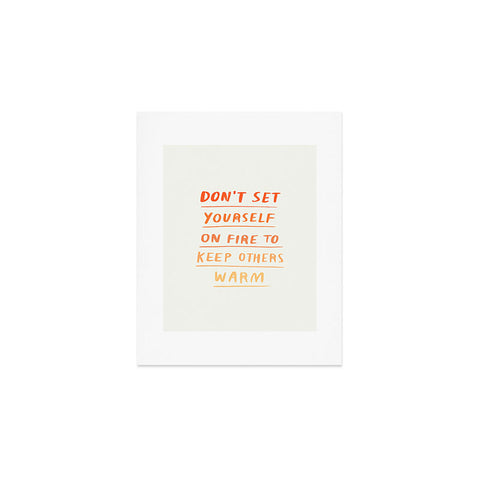 Charly Clements Dont Set Yourself On Fire Quote Art Print